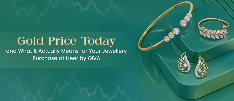 Gold Price Today and What It Actually Means for Your Jewellery Purchase at Heer by GIVA